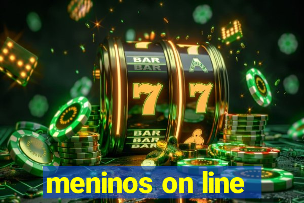 meninos on line